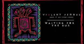 Violent Femmes - Waiting For The Bus (Official Audio)