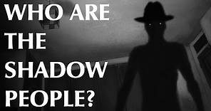 Who are the Shadow People?