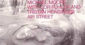 Michael Moore With Cor Fuhler And Tristan Honsinger - Air Street