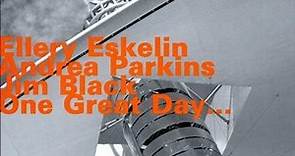 Ellery Eskelin with Andrea Parkins & Jim Black - One Great Day...