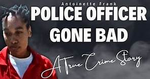 Antoinette Franks: The Disturbing Story of the Rogue Cop Turned Robber and Killer