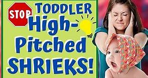 How to STOP TODDLER SHORT HIGH PITCHED SCREAMS! Step by Step!