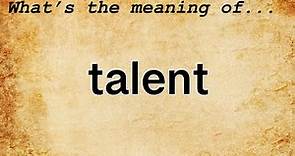 Talent Meaning : Definition of Talent