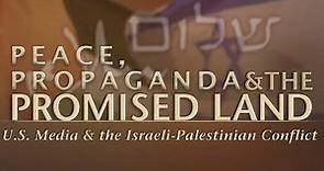 Peace, Propaganda, & The Promised Land: US Media & the Israeli-Palestinian Conflict (trailer)