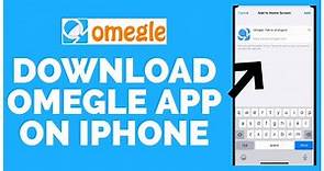 How to Download Omegle App on iPhone 2023?