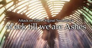 進撃の巨人｜Attack on Titan OST - ət'aek till we are Ashes［Official Audio］
