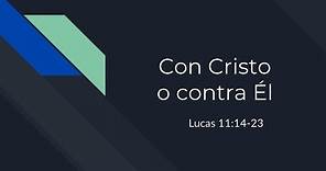 Lucas 11:14-23 Con Cristo o contra Él