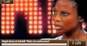 Abigail delusa da Balotelli: ''Mario non merita amore''