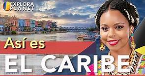 EL CARIBE | Así es EL CARIBE | El Caribe Mexicano, Centroamericano y Las Antillas Mayores