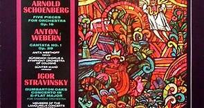 Arnold Schoenberg / Anton Webern / Igor Stravinsky - 5 Pieces For Orchestra / Cantata No. 1 / Dumbarton Oaks Concerto