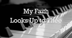 My Faith Looks Up to Thee (Ray Palmer) - Hymn | Lyrics | Piano | Instrumental | Accompaniment