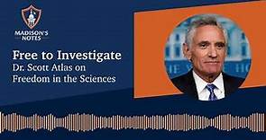 Free to Investigate: Dr Scott Atlas on the Freedom in the Sciences