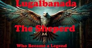 Lugalbanda: The Shepherd Who Became a Legend
