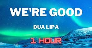 Dua Lipa - We're Good (1 HOUR EXTENDED)