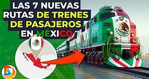 Las 7 Nuevas Rutas de Trenes de Pasajeros en México