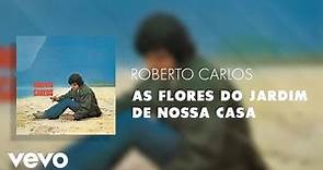 Roberto Carlos - As Flores do Jardim de Nossa Casa (Áudio Oficial)