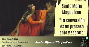 Santa María Magdalena: "La conversión es un proceso lento y secreto"