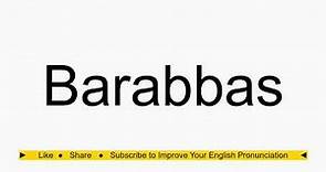 How to pronounce Barabbas
