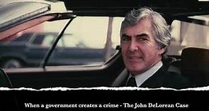 When a government creates a crime - The John DeLorean Case 1982 to 1984