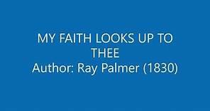 My Faith Looks Up To Thee by Ray Palmer