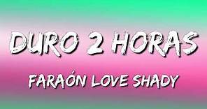 Duro 2 horas - Faraón Love Shady (Letra\Lyrics)