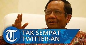Curhat Mahfud MD yang Tak Sempat Twitter an Sejak Jabat Menkpolhukam