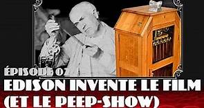 Edison invente le film (et le peep-show) 1888-1894 - Histoire du cinéma 2