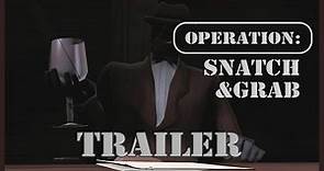 Operation: "Snatch & Grab" - [TRAILER]