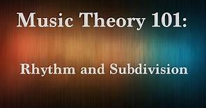 Rhythm & Subdivision | MUSIC THEORY 101