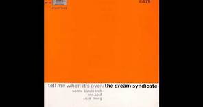 The Dream Syndicate - Tell Me When It's Over