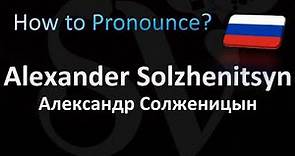 How to Pronounce Alexander Solzhenitsyn (Russian, Александр Солженицын)