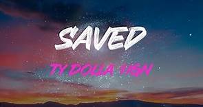 Ty Dolla $Ign - Saved (Feat. E-40) Lyrics | Tryna Get Saved, She Wanna Get Saved, I Ain't Gonna Sav