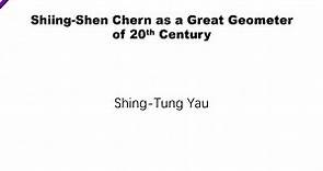 Shing-Tung Yau: Shiing-Shen Chern as a Great Geometer of 20th Century