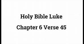 Holy Bible Luke 6:45