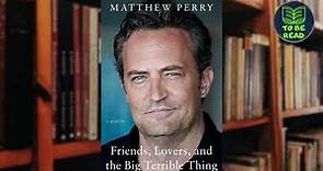 Friends, Lovers, and the Big Terrible Thing A Memoir By Matthew Perry