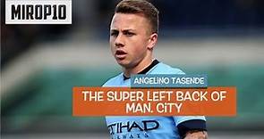 ANHELINO TASENDE ✭ Manchester City ✭ THE PERFECT LEFT BACK |Skills & Goals|