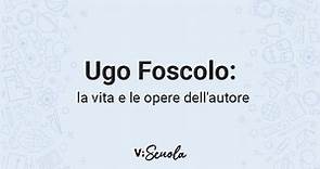 Ugo Foscolo: la vita e le opere dell'autore