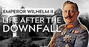 The Life of Wilhelm II In Exile
