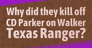 Why did they kill off CD Parker on Walker Texas Ranger?