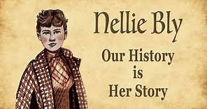 Nellie Bly: Our History is Her Story