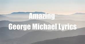 George Michael - Amazing (Lyrics)