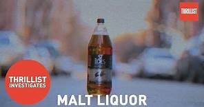The Spectacular History of Malt Liquor || Thrillist Investigates