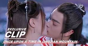 Exclusive: Return The Kiss | Once Upon a Time in Lingjian Mountain | 从前有座灵剑山 | iQIYI