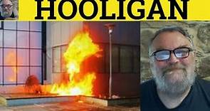 🔵 Hooligan Meaning - Hooliganism Examples - Hooligan Defined Describing People Hooligan Hooliganism