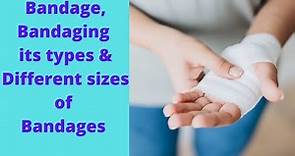 What is Bandage, Bandaging, Types of bandaging & Different sizes of bandages by PC Nursing Procedure