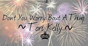 Don't You Worry 'Bout A Thing - Tori Kelly (LYRICS)
