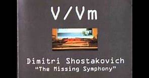 V/Vm - Dimitri Shostakovich: The Missing Symphony