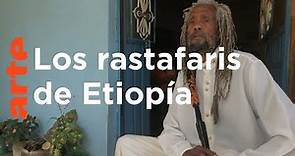 Etiopía, tierra prometida de los rastafaris | ARTE.tv Documentales