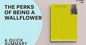 THE PERKS OF BEING A WALLFLOWER by Stephen Chbosky | A Quick Summary