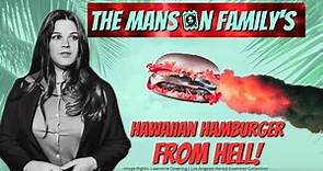 The Manson Family's HAWAIIAN HAMBURGER FROM HELL